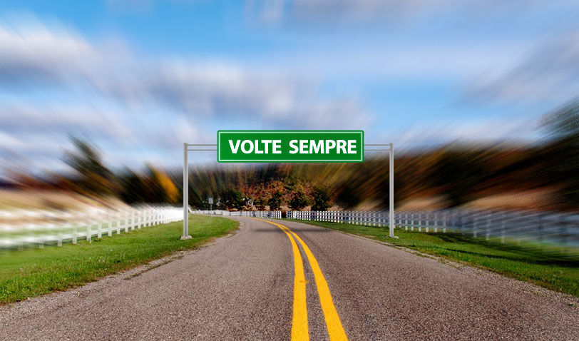Volte sempre. Será?