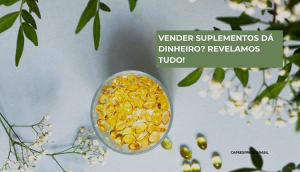 Vender suplementos dá dinheiro? Revelamos tudo!